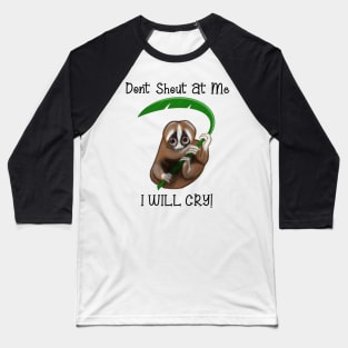 Don't Shout at me. I Will cry Baseball T-Shirt